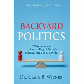 Backyard Politics: A Psychological Understanding of Today’s Political and Social Divide