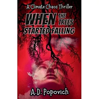 When the Trees Started Falling: A Climate Chaos Thriller