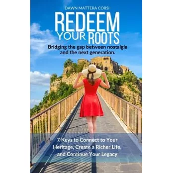 Redeem Your Roots: 7 Keys to Connect to Your Heritage, Create a Richer Life, and Continue Your Legacy