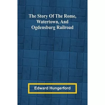 The Story of the Rome, Watertown, and Ogdensburg Railroad