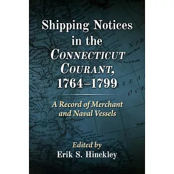 Shipping Notices in the Connecticut Courant, 1764-1799: A Record of Merchant and Naval Vessels