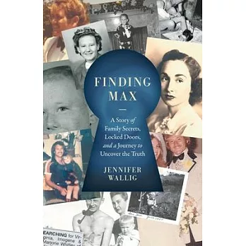 Finding Max: A Story of Family Secrets, Locked Doors, and a Journey to Uncover the Truth