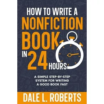 How to Write a Nonfiction Book in 24 Hours: A Simple Step-by-Step System for Writing a Good Book Fast