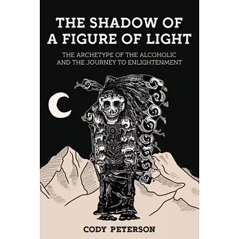 The Shadow of a Figure of Light: The Archetype of the Alcoholic and the Journey to Enlightenment