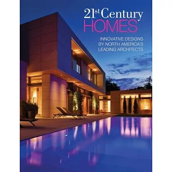 21st Century Homes: Innovative Designs by North America’s Leading Architects