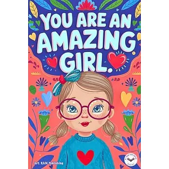 You are an Amazing Girl: Inspiring and Motivational Short Stories for Girls about Confidence, Friendship, Inner Strength and Self-Esteem. Brill