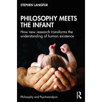 Philosophy Meets the Infant: How New Research Transforms the Understanding of Human Existence