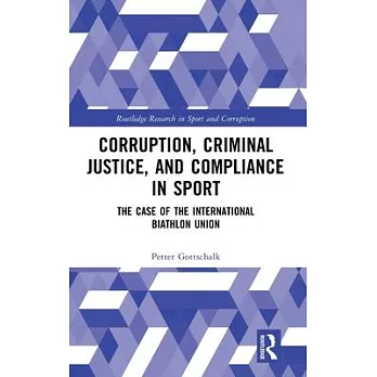 Corruption, Criminal Justice, and Compliance in Sport: The Case of the International Biathlon Union