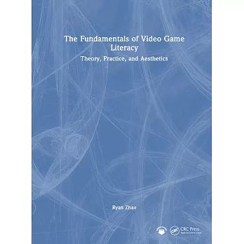The Fundamentals of Video Game Literacy: Theory, Practice, and Aesthetics