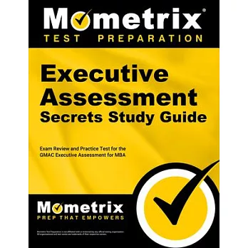 Executive Assessment Secrets Study Guide: Exam Review and Practice Test for the Gmac Executive Assessment for MBA