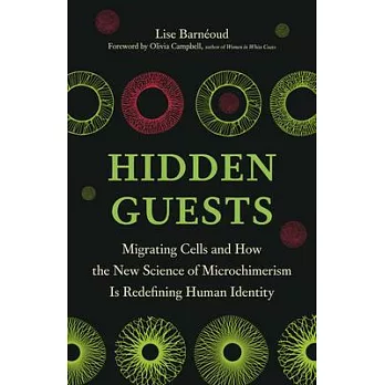 Hidden Guests: Migrating Cells and How the New Science of Microchimerism Is Redefining Human Identity