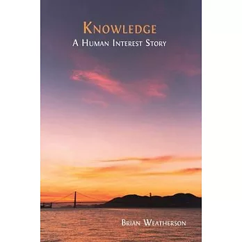 Knowledge: A Human Interest Story