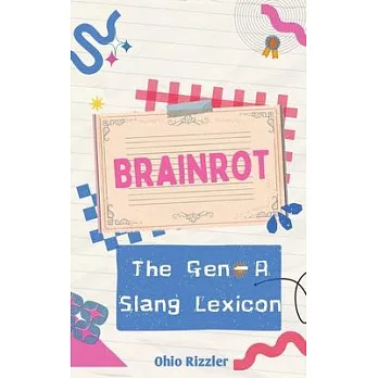 Brainrot: The Gen-A Slang Lexicon