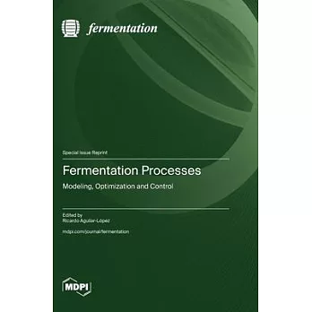 Fermentation Processes: Modeling, Optimization and Control