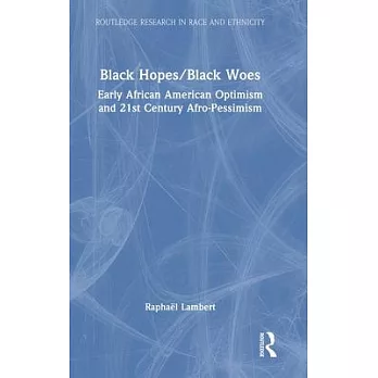 Black Hopes / Black Woes: Early African American Optimism and 21st Century Afro-Pessimism