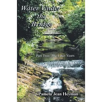 Water Under the Bridge: Part Two: The Later Years