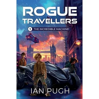 Rogue Travellers - Book 1 - The Incredible Machine!