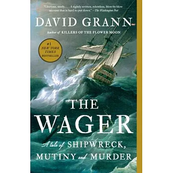 The Wager : a tale of shipwreck, mutiny, and murder /