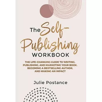 The Self-Publishing Workbook: The Life-Changing Guide to Writing, Publishing, and Marketing Your Book, Becoming a Bestselling Author, and Making an