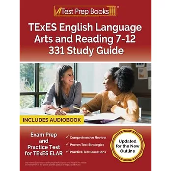 TExES English Language Arts and Reading 7-12 331 Study Guide: Exam Prep and Practice Test for TExES ELAR [Updated for the New Outline]