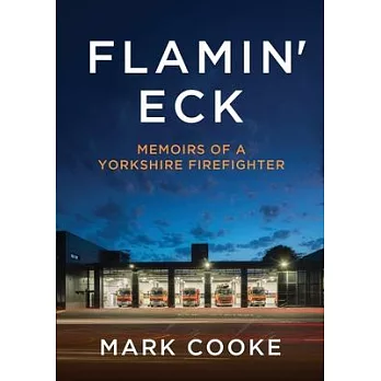 Flamin’ Eck: Memoirs of a Yorkshire Firefighter