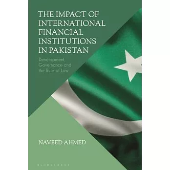 The Impact of International Financial Institutions in Pakistan: Development, Governance and the Rule of Law