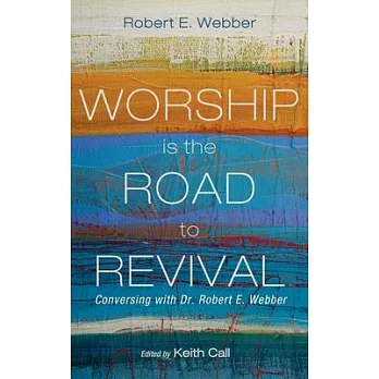 Worship Is the Road to Revival: Conversing with Dr. Robert E. Webber