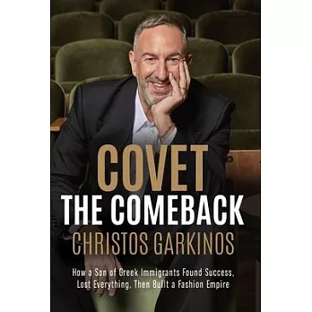 Covet the Comeback: How a Son of Greek Immigrants Found Success, Lost Everything, Then Built a Fashion Empire