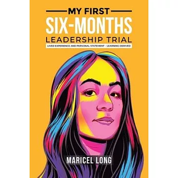 My First Six-Months Leadership Trial: Lived Experience and Personal Statement - Learning Derived