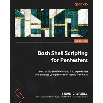 Bash Shell Scripting for Pentesters: Master the art of command-line exploitation and enhance your penetration testing workflows