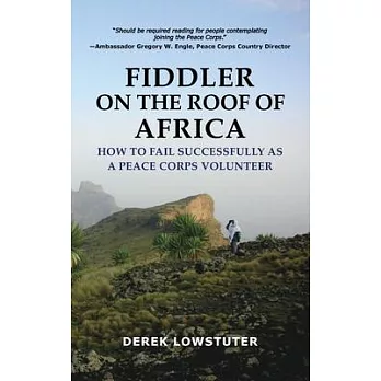 Fiddler on the Roof of Africa: How to Fail Successfully as a Peace Corps Volunteer