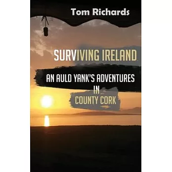 Surviving Ireland: An Auld Yank’s Adventures in County Cork