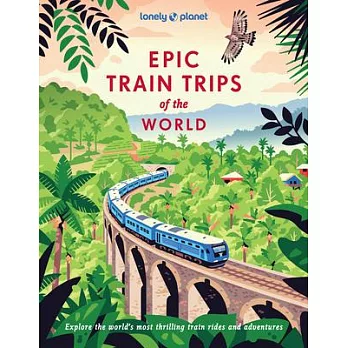 Lonely Planet Epic Train Trips of the World