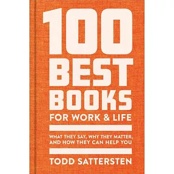 The 100 Best Books for Work and Life: A Reader Guide to What They Say, Why They Matter, and How They Can Help