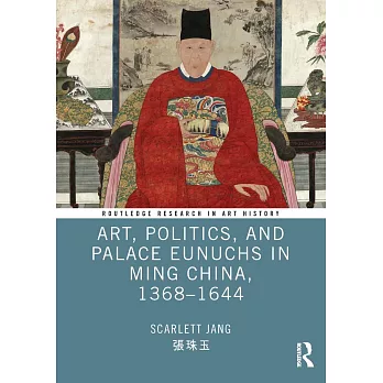 Art, politics, and palace eunuchs in Ming China, 1368-1644