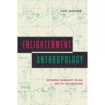 Enlightenment Anthropology: Defining Humanity in an Era of Colonialism