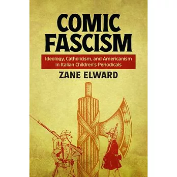 Comic Fascism: Ideology, Catholicism, and Americanism in Italian Children’s Periodicals