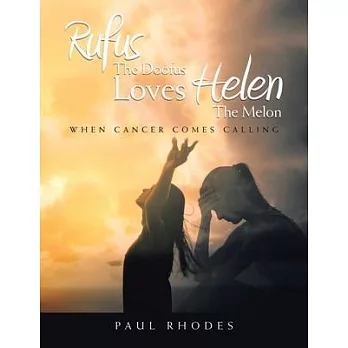Rufus The Doofus Loves Helen the Melon: When Cancer Comes Calling