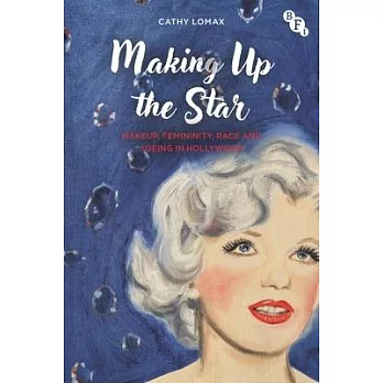 Making Up the Star: Makeup, Femininity, Race and Ageing in Hollywood