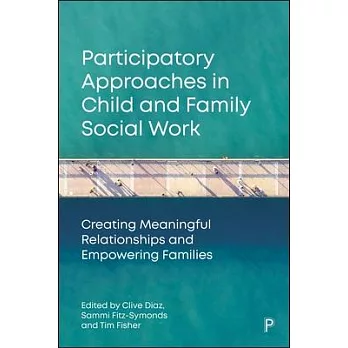 Participatory Approaches in Child and Family Social Work: Creating Meaningful Relationships and Empowering Families