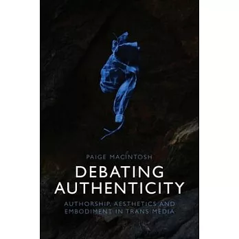 Debating Authenticity: Authorship, Aesthetics and Embodiment in Trans Media