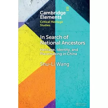 In Search of National Ancestors: Heritage, Identity and Placemaking in China