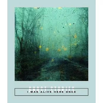 I Was Alive Here Once: Ghost Stories