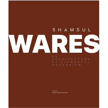 Shamsul Wares: An Architecture of Elemental Modernism