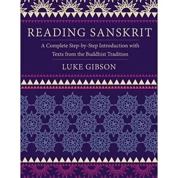 Reading Sanskrit: A Complete Step-By-Step Introduction with Texts from the Buddhist Tradition