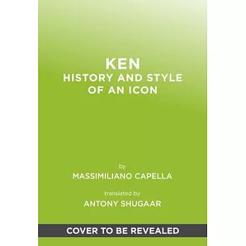 Just Ken: A Celebration of the Ultimate Boyfriend: The First Ever Monograph on Barbie’s Other Half