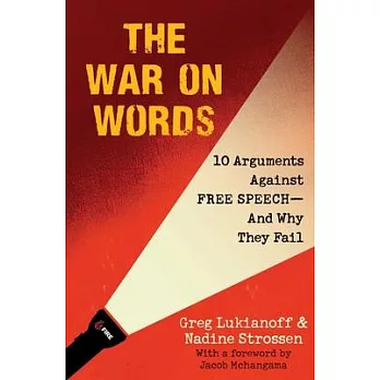 The War on Words: 10 Arguments Against Free Speech--And Why They Fail