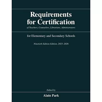 Requirements for Certification of Teachers, Counselors, Librarians, Administrators for Elementary and Secondary Schools, Ninetieth Edition, 2025-2026