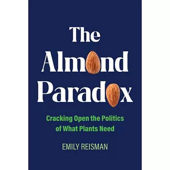 The Almond Paradox: Cracking Open the Politics of What Plants Need Volume 19