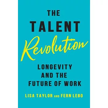 The Talent Revolution: Longevity and the Future of Work, New and Updated Edition